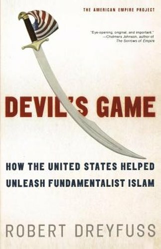 Devil’s Game: How the United States Helped Unleash Fundamentalist Islam: New