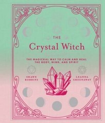 The Crystal Witch: The Magickal Way to Calm and Heal the Body, Mind, and – GOOD