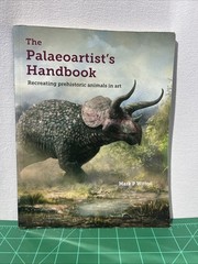 Palaeoartist’s Handbook : Recreating Prehistoric Animals in Art, Paperback G1