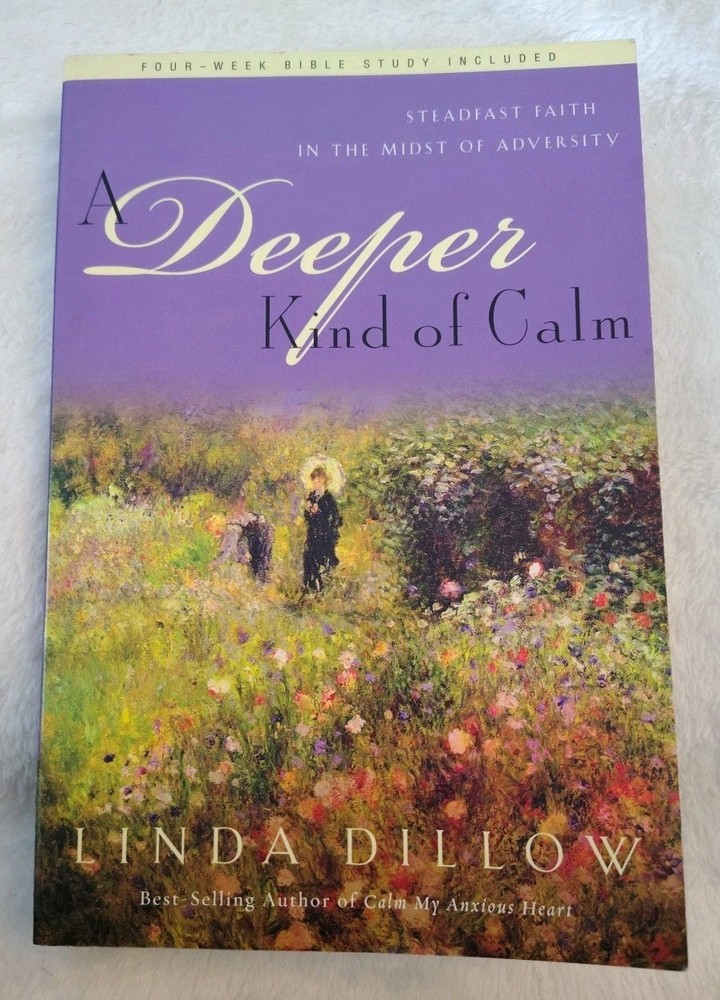 Deeper Kind of Calm : Steadfast Faith in the Midst of Adversity by Linda Dillow
