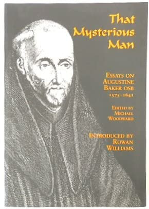 That Mysterious Man: Essays on Augustine Baker, 1575-1641