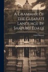 Edaljí Shápurjí A Grammar Of The Gujarátí Language By Sh (Paperback) (UK IMPORT)