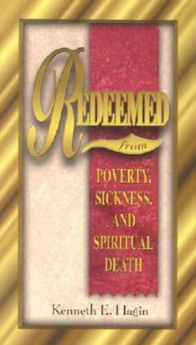 Redeemed from Poverty, Sickness, and Spiritual Death by Hagin, Kenneth E.