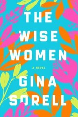 Wise Women : A Novel by Gina Sorell (2022, Hardcover)