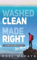 Washed Clean, Made Right: A Study on John 13:1-17 by Roel Maraya (English) Paper