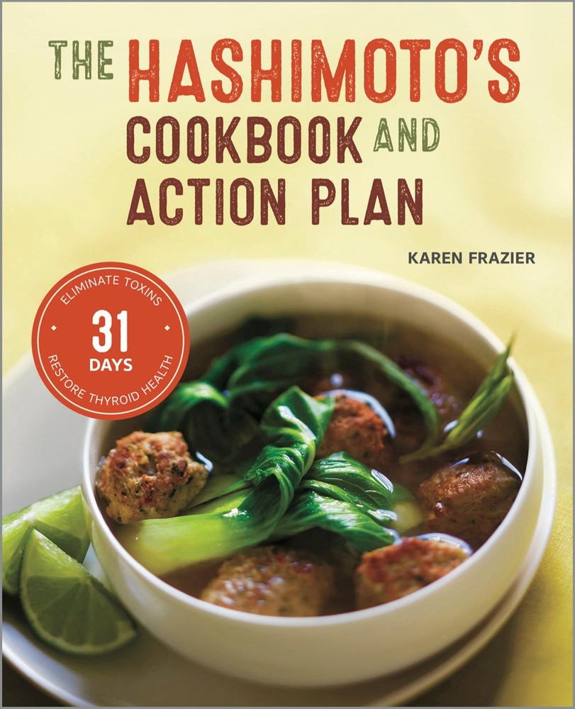 The Hashimoto’s Cookbook and Action Plan: 31 Days to Eliminate Toxins and Re…