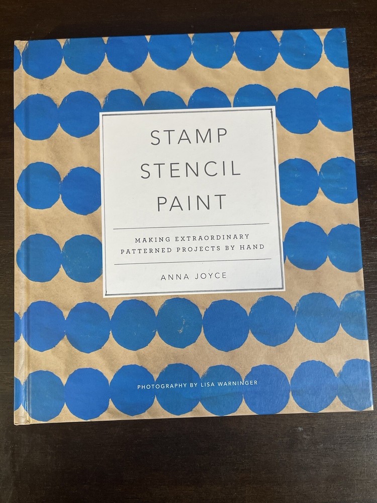 Stamp Stencil Paint: Making Extraordinary Patterned Projects by Anna Joyce – ART