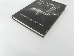 THE STORY OF HOLLYWOOD: AN ILLUSTRATED HISTORY By Gregory Paul Williams