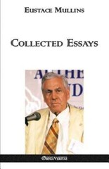 Collected Essays by Eustace Clarence Mullins: New