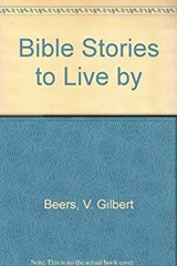 Bible Stories to Live by V. Gilbert, Beers, Ronald A. Beers