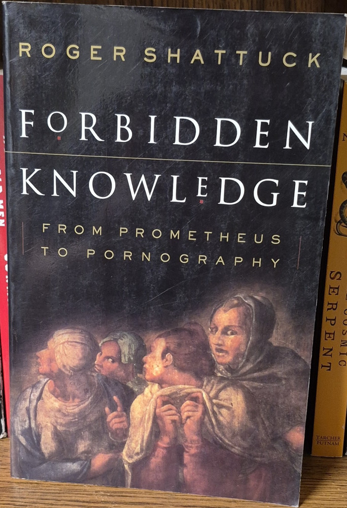 Forbidden Knowledge: From Prometheus to Pornography by Roger Shattuck