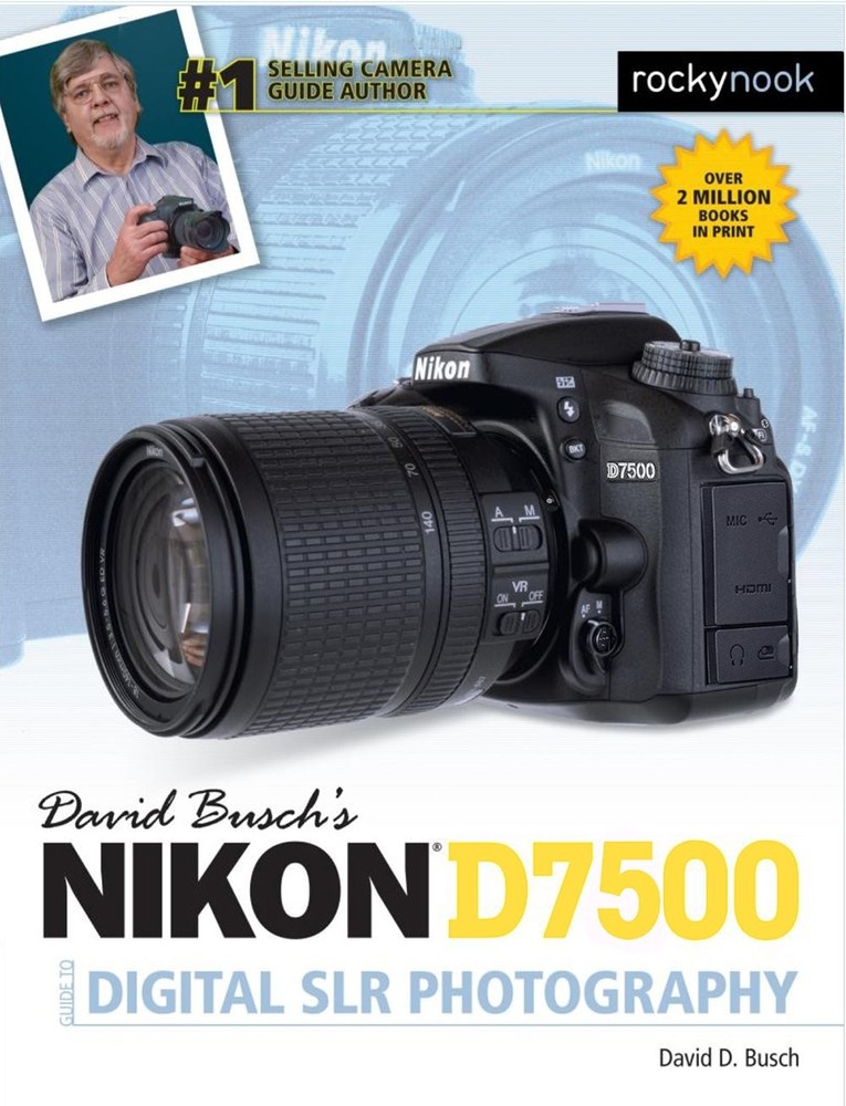 David Busch’s Nikon D7500 Guide to Digital SLR Photography (The David Busch …