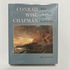 Conrad Wise Chapman : Artist and Soldier of the Confederacy by Ben Bassham…
