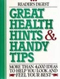 Great Health Hints and Handy Tips : 4,000 Ways to Get Healthy, Stay Healthy …