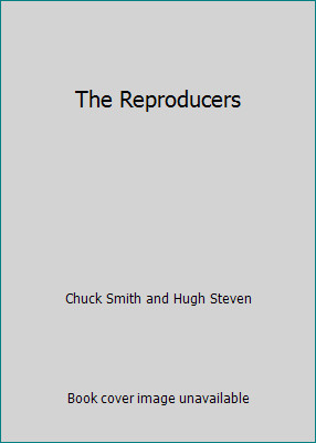 The Reproducers by Chuck Smith and Hugh Steven