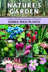 Nature’s Garden: A Guide to Identifying, Harvesting, and Preparing Edibl .. NEW