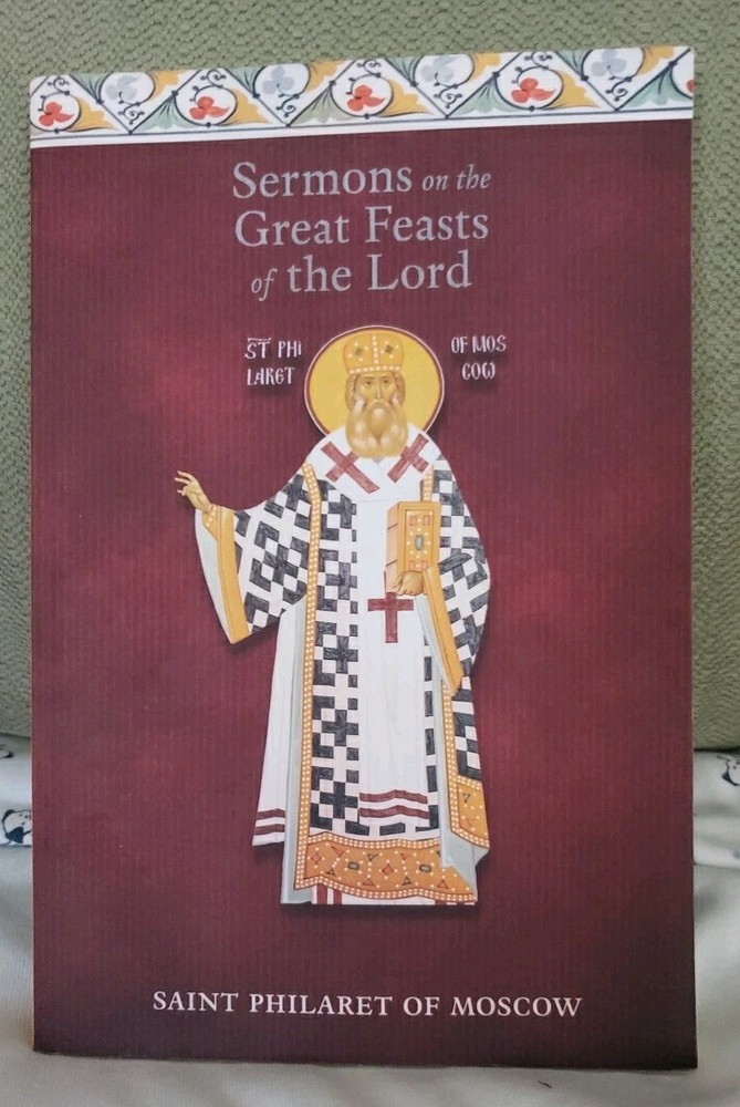 Sermons on the Great Feasts of the Lord Saint Philaret Of Moscow 175 Pages