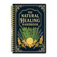 The Natural Healing Handbook Spiral-Bound Guide for Herbal Remedies & Natural