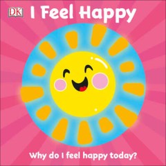 I Feel Happy: Why do I feel happy today (First Emotions) – Board book – GOOD