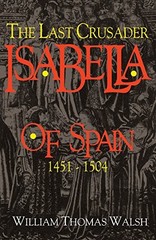 ISABELLA OF SPAIN: THE LAST CRUSADER (1451-1504) By William Thomas Walsh *VG+*