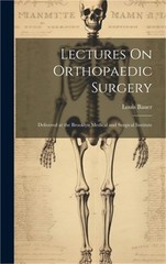 Lectures On Orthopaedic Surgery: Delivered at the Brooklyn Medical and Surgical