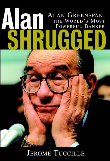 Alan Shrugged: Alan Greenspan, the World’s Most Powerful Banker – hardcover …