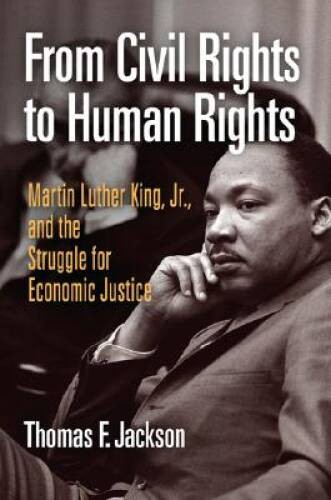 From Civil Rights to Human Rights: Martin Luther King, Jr, and the – VERY GOOD