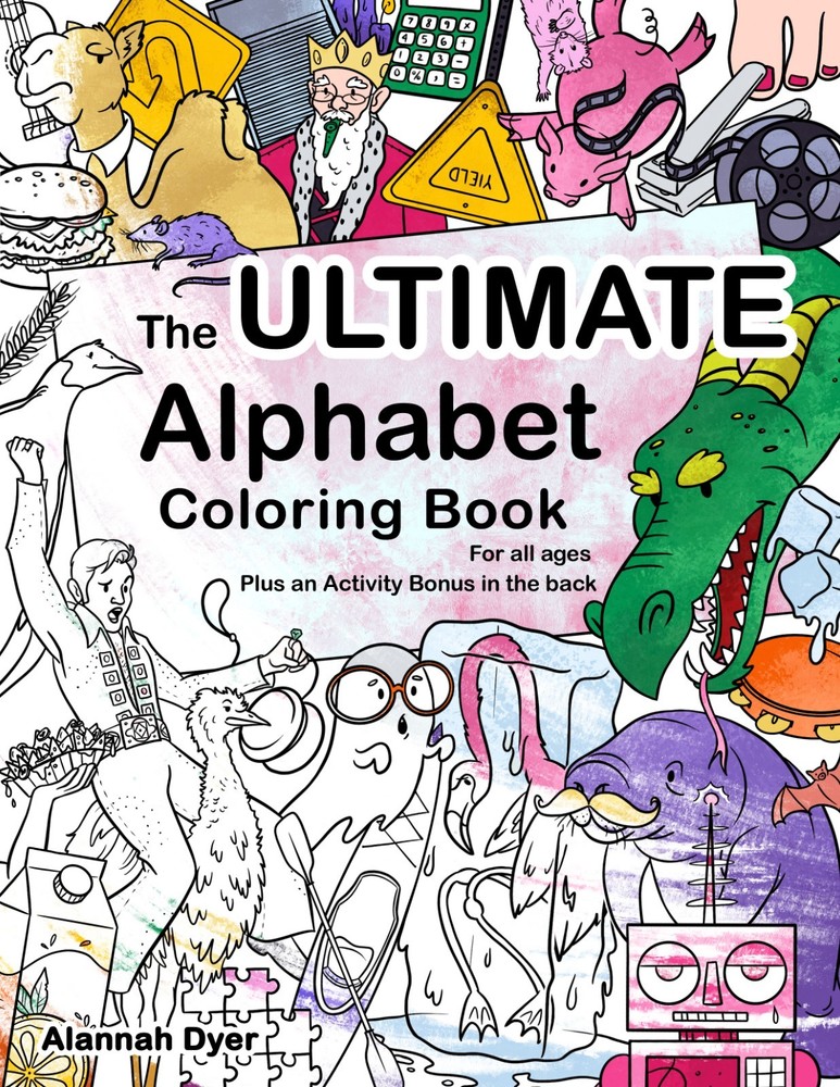 The Ultimate Alphabet Coloring Book 2 By Alannah Dyer- 8.5×11 in. Ages 4-8 Fun
