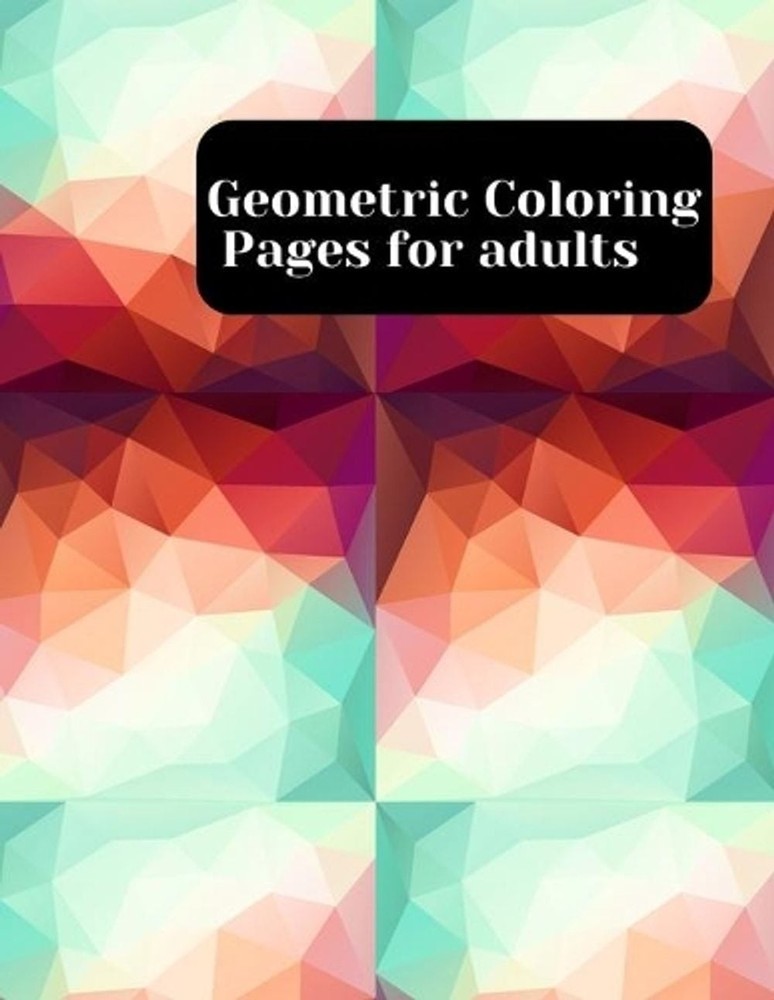 Geometric Coloring Pages: 8.5 x 11 Inches Coloring Activity Notbook, Relaxing Ge