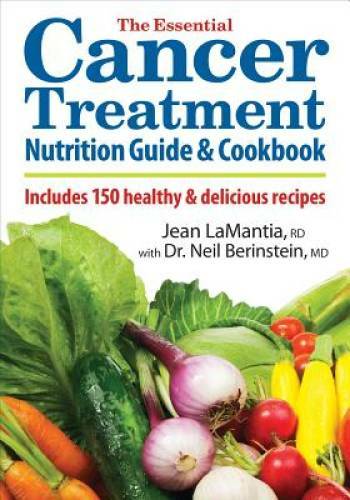 The Essential Cancer Treatment Nutrition Guide and Cookbook: Includes 150 – GOOD