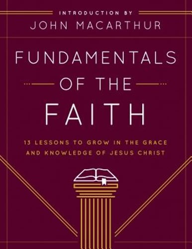Fundamentals of the Faith: 13 Lessons to Grow in the Grace and Knowledge of
