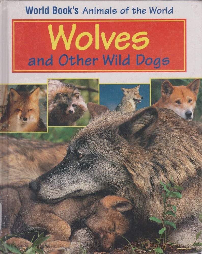 Wolves and Other Wild Dogs: Book Author, Mary E. Reid (World Book’s Animals …
