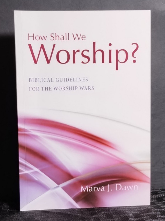 How Shall We Worship Biblical Guidelines for the Worship Wars Marva J. Dawn Wipf