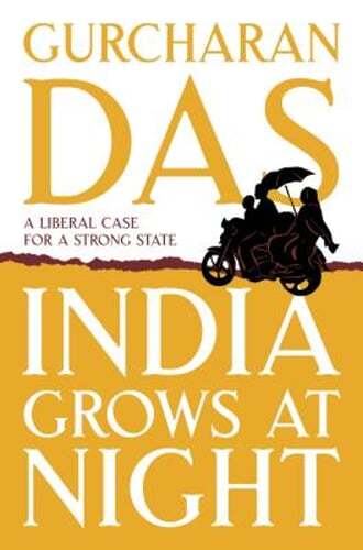 India Grows at Night: A Liberal Case for a Strong State by Gurcharan Das: Used
