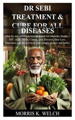 DR SEBI TREATMENT & CURE FOR ALL DISEASES: Step by step proven natural treatment
