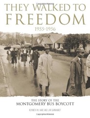 They Walked To Freedom 1955-1956: The Story of the Montgomery Bus Boycott