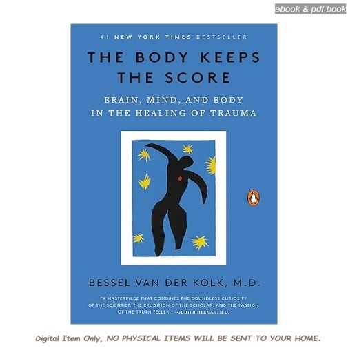 The Body Keeps the Score: Brain, Mind, and, Bessel van der Kolk M.D. 2025