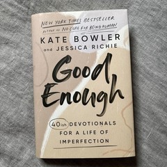 Good Enough : 40ish Devotionals for a Life of Imperfection by Kate Bowler