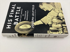 His Final Battle: The Last Months of Franklin Roosevelt, Joseph Lelyveld *SIGNED