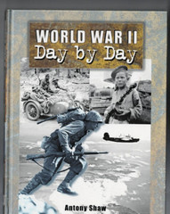 MILITARY ,WORLD WAR II , DAY BY DAY by ANTONY SHAW