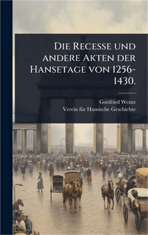 Die Recesse und andere Akten der Hansetage von 1256-1430. (Hardback or Cased Boo