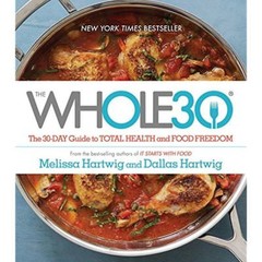 Whole30 : The 30-Day Guide to Total Health and Food Freedom by Dallas Hartwig…