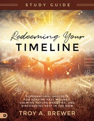 Redeeming Your Timeline Study Guide: Supernatural Skillsets for Healing Past…