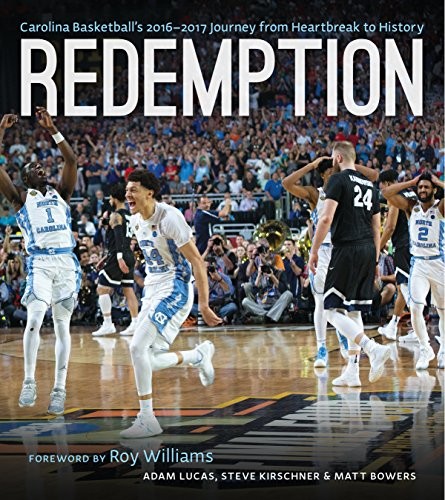 REDEMPTION: CAROLINA BASKETBALL’S 20162017 JOURNEY FROM By Adam Lucas & Steve