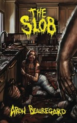 The Slob – Aron Beauregard – Paperback – Horror – 1 Day Ship