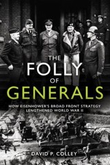 The Folly of Generals: How Eisenhower’s Broad Front Strategy Lengthened World W
