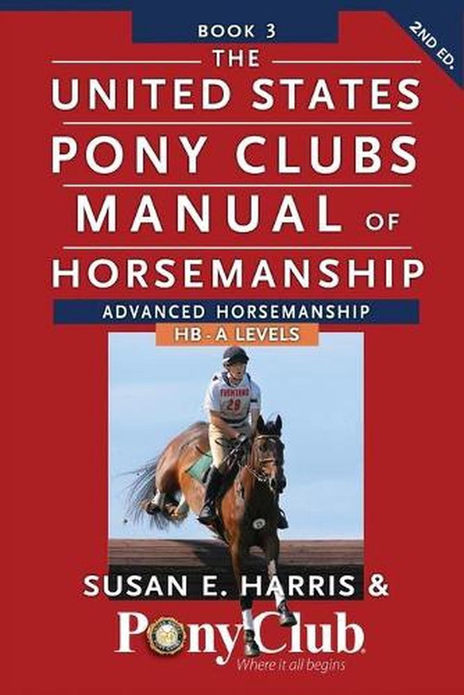 The United States Pony Club Manual of Horsemanship: Advanced Horsemanship B/HA/A