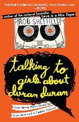 Talking to Girls About Duran Duran: – Paperback, by Sheffield Rob – Very Good