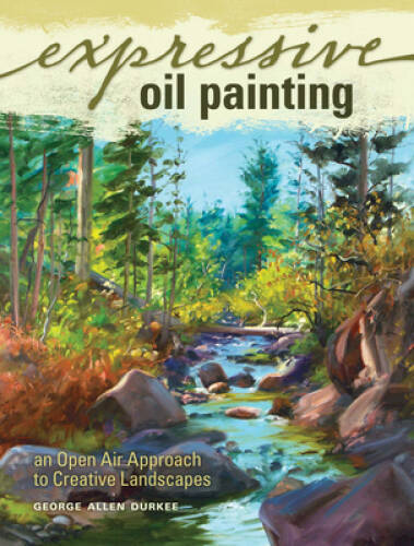 Expressive Oil Painting: An Open Air Approach to Creative Landscapes – GOOD