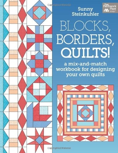 BLOCKS, BORDERS, QUILTS!: A MIX-AND-MATCH WORKBOOK FOR DESIGNI… Sunny Steinkuh